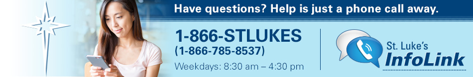 Have questions? Help is just a phone call away. - St. Luke's InfoLink